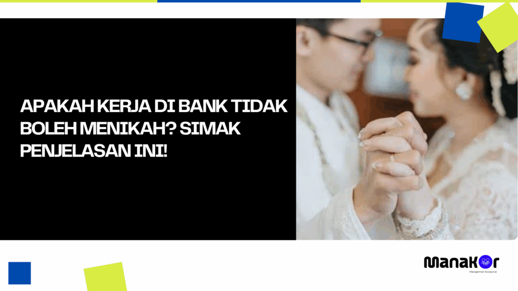 Apakah Kerja di Bank Tidak Boleh Menikah