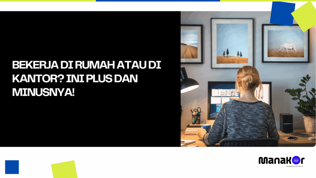 Bekerja di Rumah atau di Kantor? Ini Plus dan Minusnya!