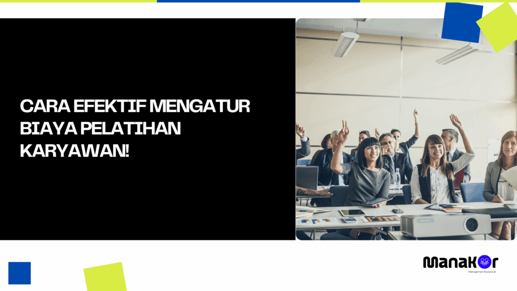Cara Efektif Mengatur Biaya Pelatihan Karyawan!