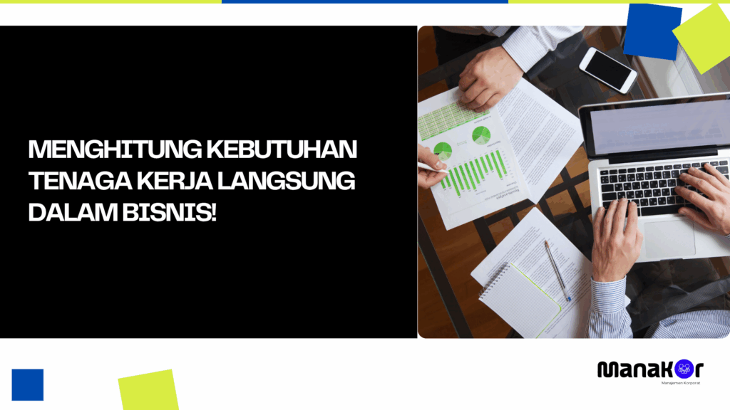 Menghitung Kebutuhan Tenaga Kerja Langsung dalam Bisnis!