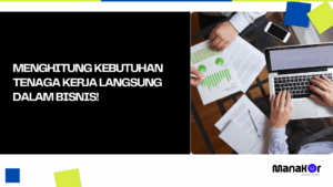 Menghitung Kebutuhan Tenaga Kerja Langsung dalam Bisnis!