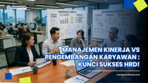 Manajemen Kinerja vs Pengembangan Karyawan : Kunci Sukses HRD!